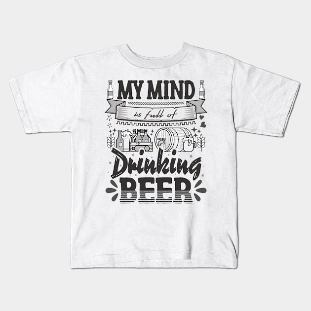 My mind is full of drinking beer - funny quotes Kids T-Shirt by Vichallan